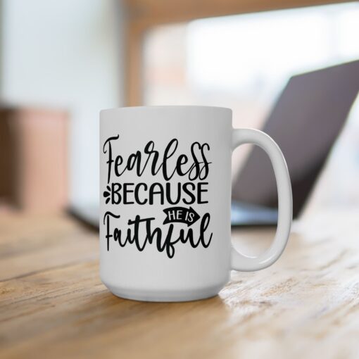 Fearless Because of Faith – Durable Ceramic Mug – Cozy Up in Style! (11oz & 15oz) (Copy) - Image 8
