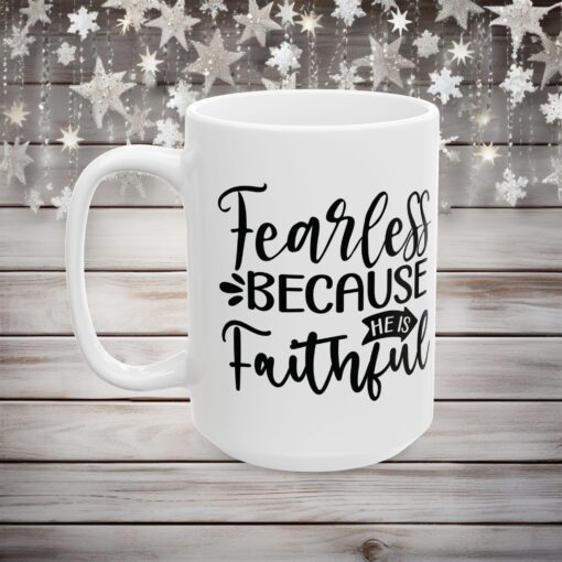 Fearless Because of Faith – Durable Ceramic Mug – Cozy Up in Style! (11oz & 15oz) (Copy) - Image 7