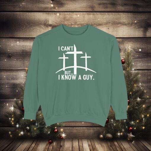 Luxurious Faith Statement – ‘I Can’t, But I Know a Guy’ Sweatshirt - Image 5