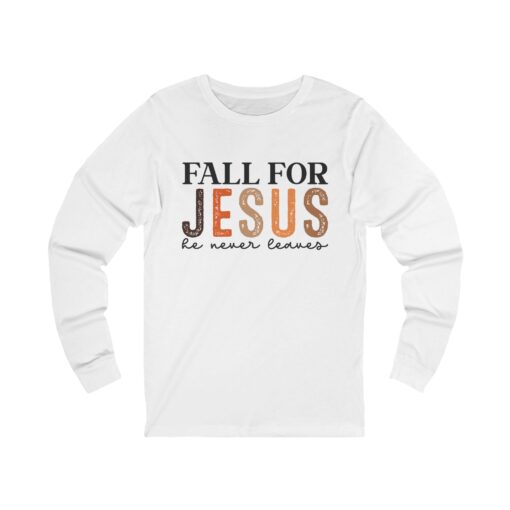 Unisex Jersey Long Sleeve Tee "Fall for Jesus, He never leaves"