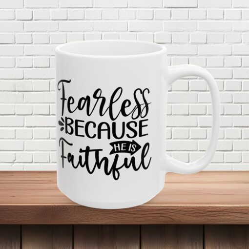 Fearless Because of Faith,  Durable Ceramic, Mug  Cozy Up in Style! 11oz and 15oz Great Gift, Gift For Him Her Mom Dad Pastor Friend Family - Image 8