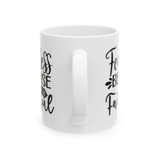 Fearless Because of Faith,  Durable Ceramic, Mug  Cozy Up in Style! 11oz and 15oz Great Gift, Gift For Him Her Mom Dad Pastor Friend Family - Image 2