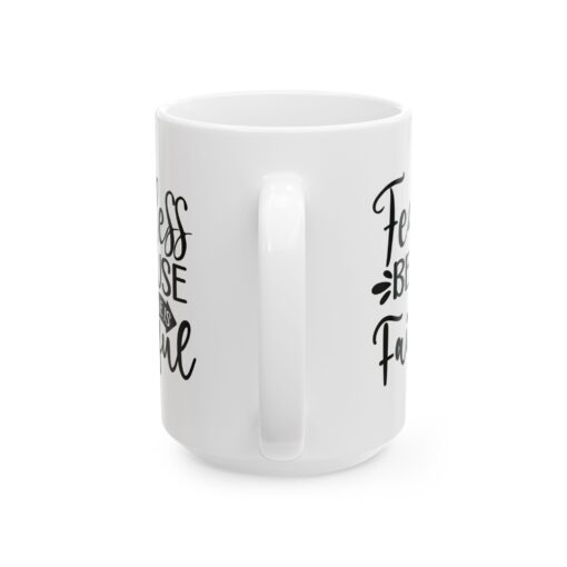 Fearless Because of Faith,  Durable Ceramic, Mug  Cozy Up in Style! 11oz and 15oz Great Gift, Gift For Him Her Mom Dad Pastor Friend Family - Image 6
